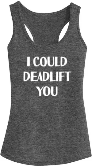 Womens Workout Tank Tops-I Could Deadlift You Funny Saying Fitness Gym Racerback Sleeveless Shirts for Women
